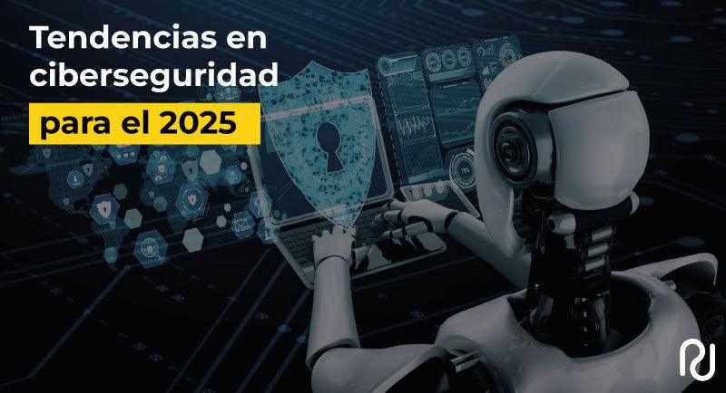 Tendencias en ciberseguridad para el 2025: adaptándose a un entorno en ...