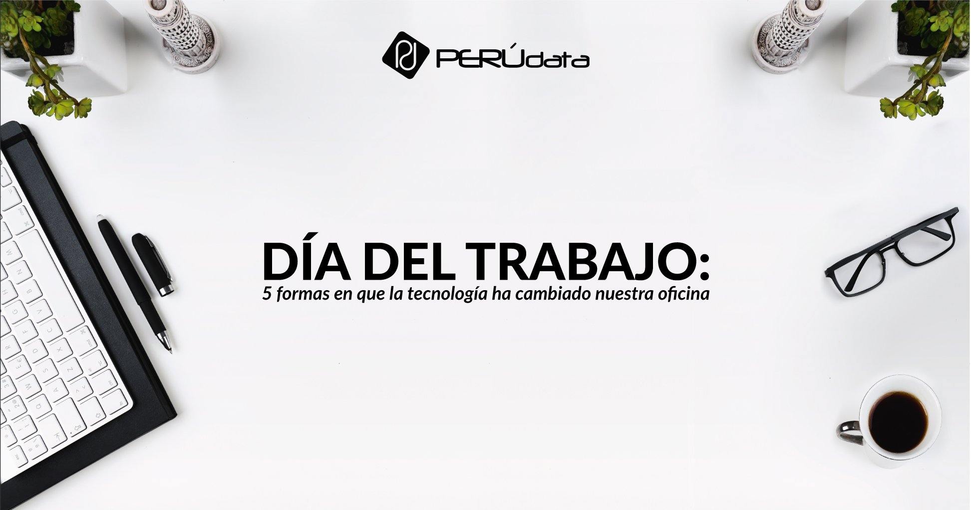 5 formas en que la tecnología ha cambiado nuestra oficina - PERU DATA