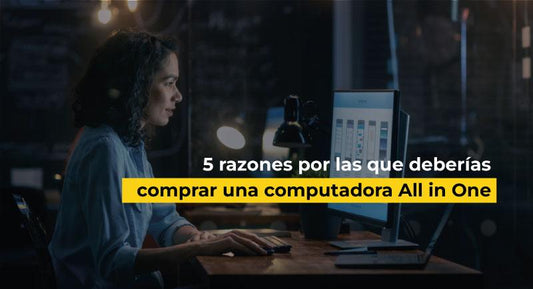 5 razones por las que deberías comprar una computadora All in One