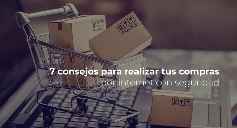 7 consejos para realizar tus compra por internet con seguridad