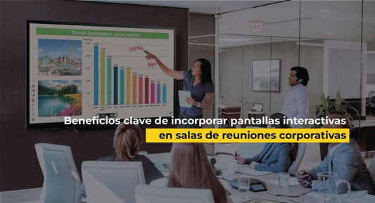 Beneficios clave de incorporar pantallas interactivas en salas de reuniones corporativas