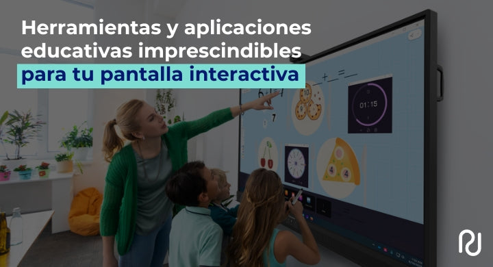 herramientas y aplicaciones imprescindibles para pantallas interactivas