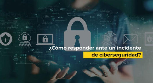 ¿Cómo responder ante un incidente de ciberseguridad?