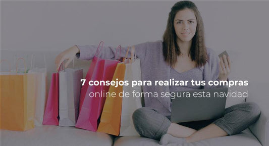 7 consejos para realizar tus compras online de forma segura esta navidad