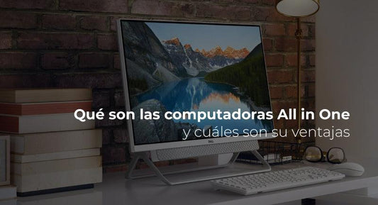Qué son las computadoras All in One y cuáles son sus ventajas