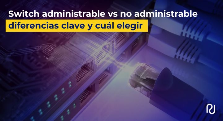 switch administrable vs switch no administrable